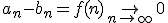a_n-b_n=f(n) \rightarrow_{n \rightarrow +\infty} 0