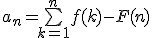 a_n=\bigsum_{k=1}^n f(k) - F(n)