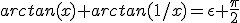 arctan(x)+arctan(1/x)=\epsilon \frac{\pi}{2}
