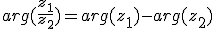 arg(\frac{z_1}{z_2})=arg(z_1)-arg(z_2)