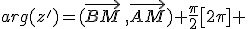 arg(z')=(\vec{BM}\,,\vec{AM}\)+\frac{\pi}{2}\[2\pi] 