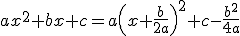 ax^2+bx+c=a\left(x+\frac{b}{2a}\right)^2+c-\frac{b^2}{4a}