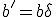 b'=b\delta
