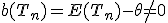 b(T_n)=E(T_n) - \theta \not = 0