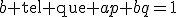 \Leftrightarrow \exists a,\;b\text{ tel que }ap+bq=1