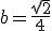 b=\frac{sqrt{2}}{4}
