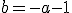 b=-a-1