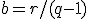 b=r/(q-1)