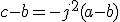 c-b=-j^2(a-b)