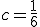 c=\frac{1}{6}