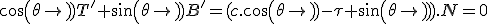 cos(\theta)T'+sin(\theta)B'=(c.cos(\theta)-\tau sin(\theta)).N=0