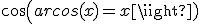 cos(arcos(x)=x