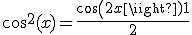 cos^2(x) = \frac{cos(2x)+1}{2}