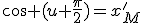 cos (u+\frac{\pi}{2})=x_M'