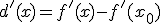 d'(x)=f'(x)-f'(x_0)