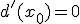 d'(x_0)=0