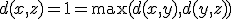 d(x,z)=1=\max(d(x,y),d(y,z))
