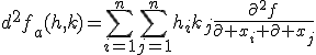 d^2f_a(h,k)=\sum_{i=1}^n\sum_{j=1}^nh_ik_j\frac{\partial^2f}{\partial x_i \partial x_j}