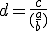 d=\frac{c}{(\frac{a}{b})}