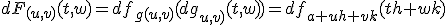 dF_{(u,v)}(t,w)=df_{g(u,v)}(dg_{u,v)}(t,w))=df_{a+uh+vk}(th+wk)