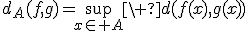 d_A(f,g)=\sup_{x\in A}\ d(f(x),g(x))