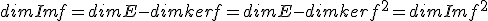 dim Im f = dim E - dim ker f = dim E -dim ker f^2 = dim Im f^2