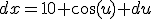 dx=10 \cos(u) du