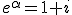 e^{\alpha}=1+i