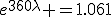 e^{360\lambda} =1.061
