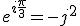 e^{i\frac{\pi}{3}}=-j^2