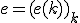 e=(e(k))_k