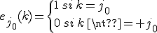 e_{j_0}(k)=\{1\,si\,k=j_0\\0\,si\,k\neq j_0