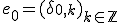 e_0=(\delta_{0,k})_{k\in\mathbb{Z}}