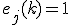 e_j(k)=1