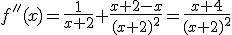 f''(x)=\frac{1}{x+2}+\frac{x+2-x}{(x+2)^2}=\frac{x+4}{(x+2)^2}