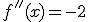 f''(x)=-2