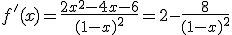 f'(x) = \fr{2x^2-4x-6}{(1-x)^2}=2-\fr{8}{(1-x)^2}
