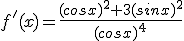 f'(x)=\frac{(cosx)^2+3(sinx)^2}{(cosx)^4}