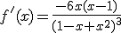 f'(x)=\frac{-6x(x-1)}{(1-x+x^2)^3}