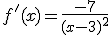 f'(x)=\frac{-7}{(x-3)^2}