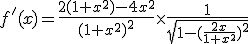 f'(x)=\frac{2(1+x^2)-4x^2}{(1+x^2)^2^}\times\frac1{\sqrt{1-(\frac{2x}{1+x^2^})^2}}