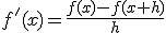 f'(x)=\frac{f(x)-f(x+h)}{h}