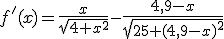 f'(x)=\frac{x}{\sqrt{4+x^2}}-\frac{4,9-x}{\sqrt{25+(4,9-x)^2}