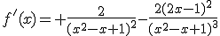 f'(x)= \frac{2}{(x^2-x+1)^2}-~\frac{2(2x-1)^2}{(x^2-x+1)^3}