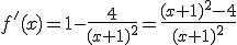f'(x)=1-\fr{4}{(x+1)^2}=\fr{(x+1)^2-4}{(x+1)^2}