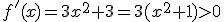 3$\forall x\in{\bb R},\;f'(x)=3x^2+3=3(x^2+1)>0