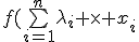 f(\bigsum_{i=1}^n~\lambda_i \times x_i) \le \bigsum_{i=1}^n~\lambda_i \times f(x_i)