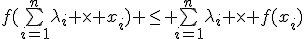f(\bigsum_{i=1}^n~\lambda_i \times x_i) \le \bigsum_{i=1}^n~\lambda_i \times f(x_i)