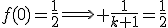 f(0)=\frac{1}{2}\Longrightarrow \frac{1}{k+1}=\frac{1}{2}