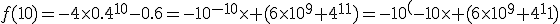 f(10)=-4\times0.4^{10}-0.6=-10^{-10}\times (6\times10^9+4^{11})=-10^({-10}\times (6\times10^9+4^11)